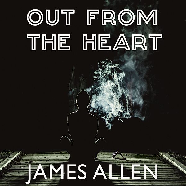 Out from the Heart, James Allen