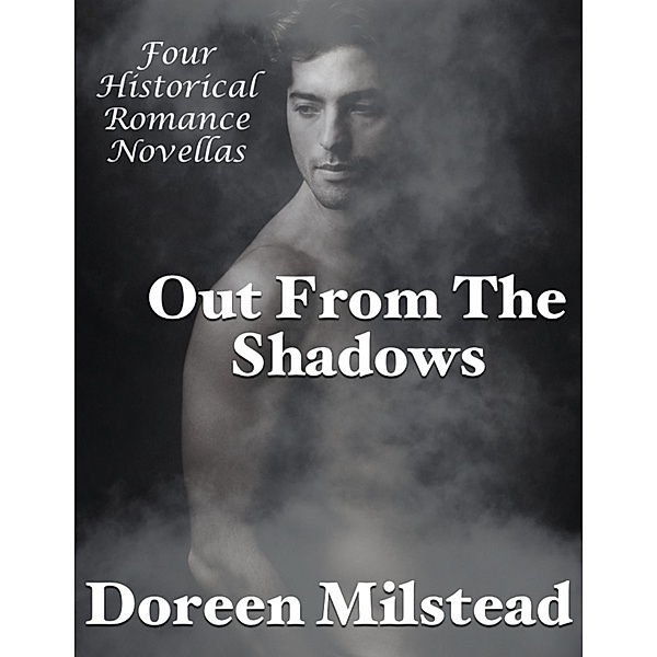 Out from the Shadows: Four Historical Romance Novellas, Doreen Milstead