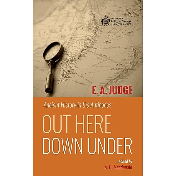 Out Here Down Under / Australian College of Theology Monograph Series, E. A. Judge