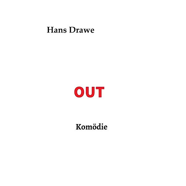 OUT, Komödie, Hans Drawe