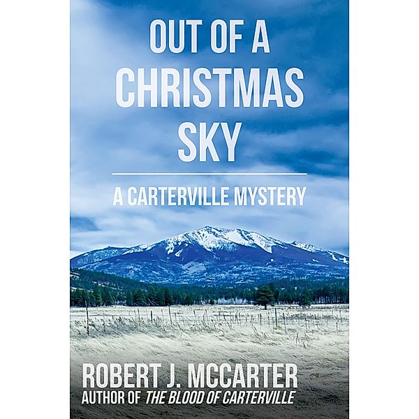 Out of a Christmas Sky (A Carterville Mystery) / A Carterville Mystery, Robert J. McCarter