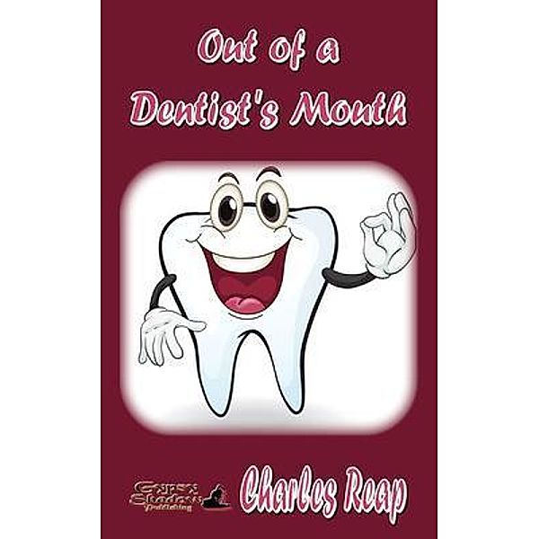 Out of a Dentist's Mouth / Gypsy Shadow Publishing, Charles Reap