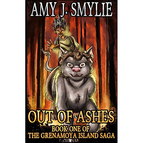 Out of Ashes: Book One of the Grenamoya Island Saga, Amy J. Smylie