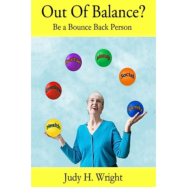 Out Of Balance? Be a Bounce Back Person / Judy H. Wright, Judy H. Wright