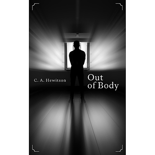 Out of Body: A Disturbing Short Story (A Three-Minute Twisted Tale), C. A. Hewitson