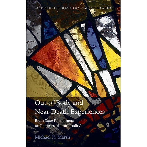 Out-of-Body and Near-Death Experiences / Oxford Theology and Religion Monographs, Michael N. Marsh