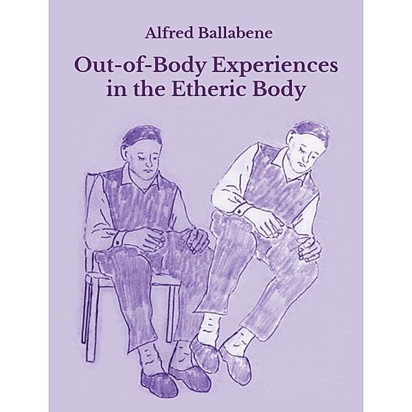 Out-of-Body Experiences in the Etheric Body, Alfred Ballabene