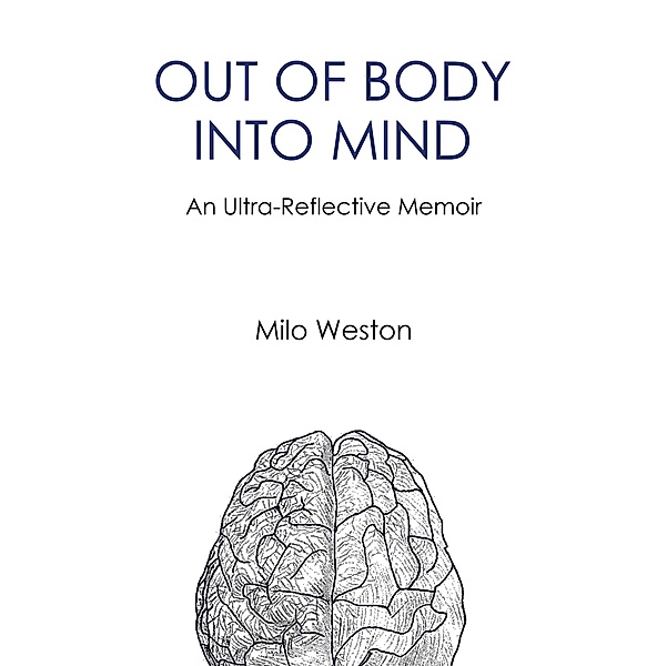OUT OF BODY INTO MIND, Milo Weston