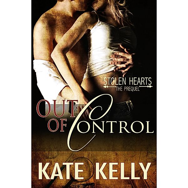 Out of Control: A Novella -Stolen Hearts Series, Revised Edition / Kate Kelly, Kate Kelly