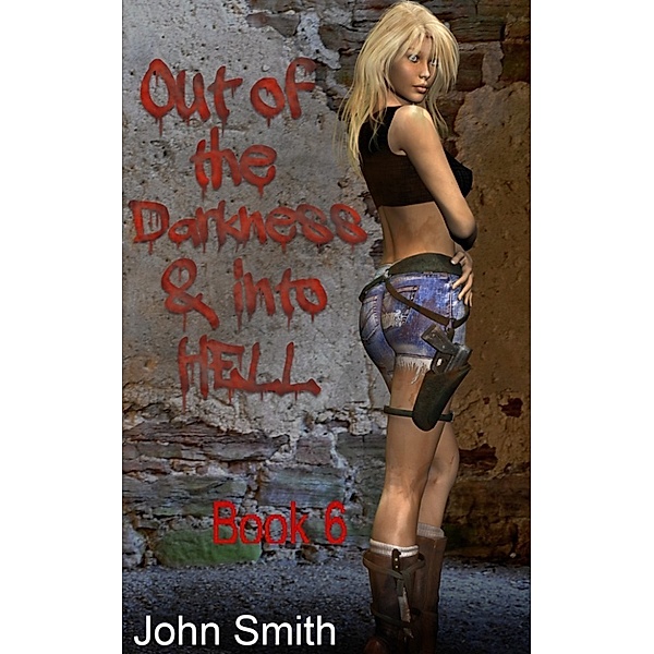 Out of Darkness and Into Hell: Out Of Darkness and into Hell-6, John Smith