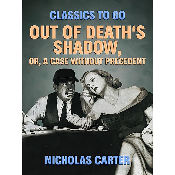 Out of Death's Shadow, Or, A Case Without Precedent, Nicholas Carter