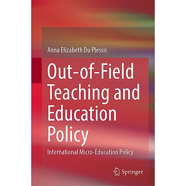 Out-of-Field Teaching and Education Policy, Anna Elizabeth Du Plessis