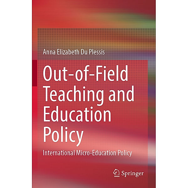 Out-of-Field Teaching and Education Policy, Anna Elizabeth Du Plessis