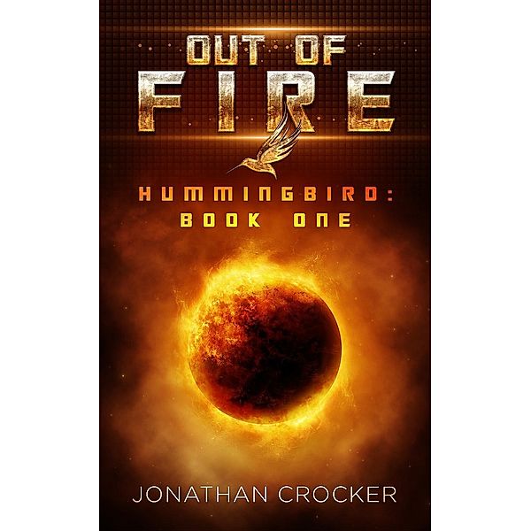Out of Fire - Hummingbird: Book One, Jonathan Crocker