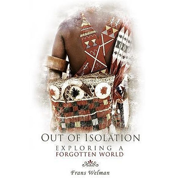 Out of Isolation: Exploring a Forgotten World / booksmango, Frans Welman