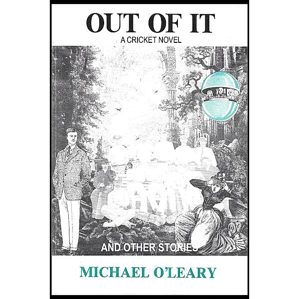 Out of It: A Cricket Novel (And Other Stories), Michael O'Leary