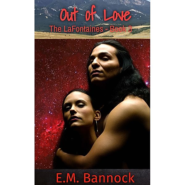 Out of Love (The LaFontaines, #3) / The LaFontaines, E. M. Bannock