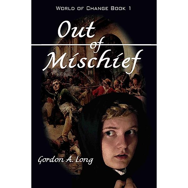 Out of Mischief: World of Change Book 1 / World of Change, Gordon A. Long