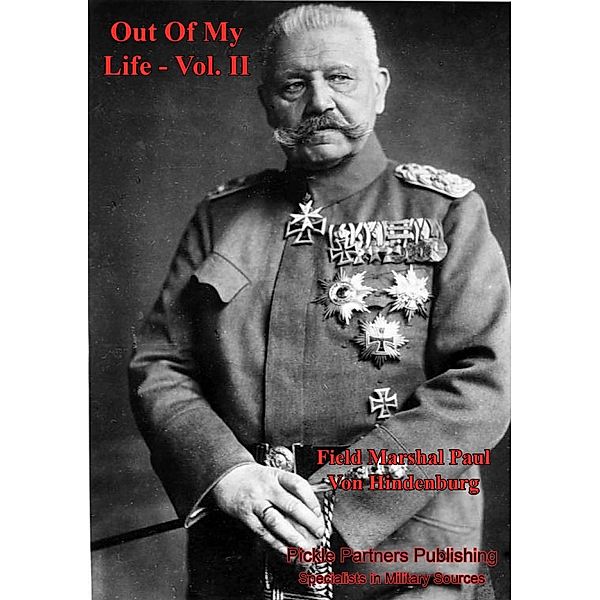 Out Of My Life, By Marshal Von Hindenburg. Vol. II, Field-Marshal Paul von Hindenburg