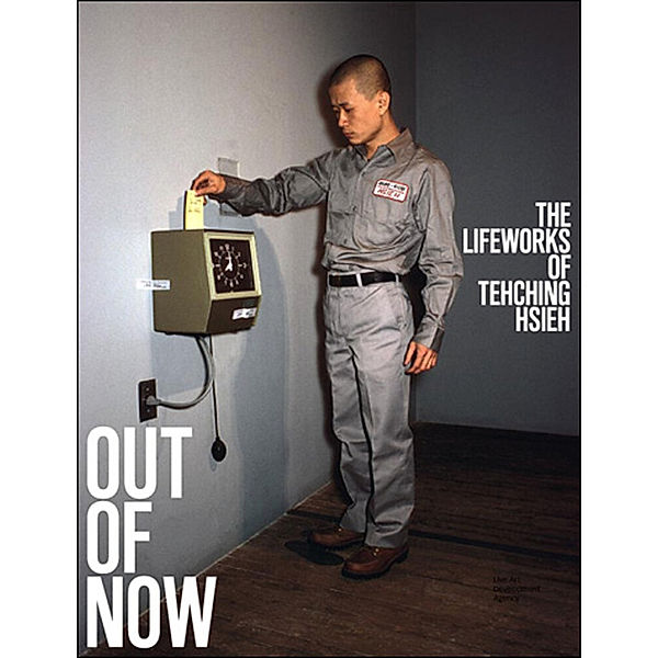 Out of Now, updated edition, Adrian Heathfield, Tehching Hsieh