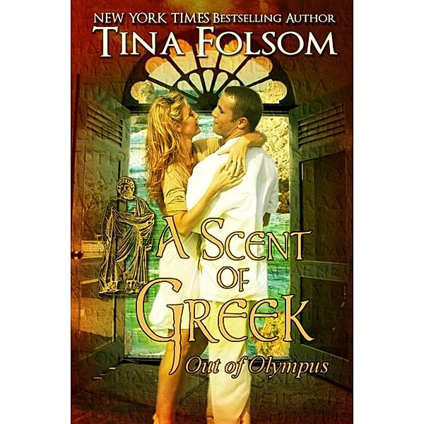 Out of Olympus: A Scent of Greek (Out of Olympus, #2), Tina Folsom