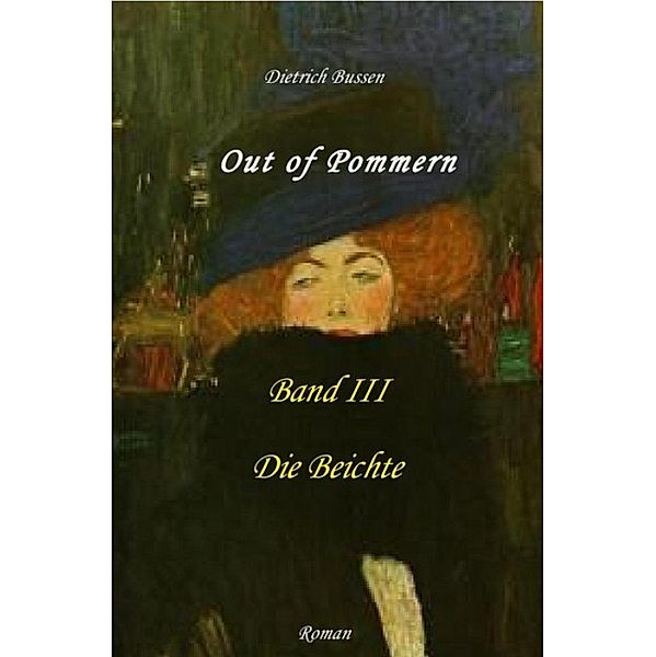 Out of Pommern - Band III: Die Beichte, Dietrich Bussen