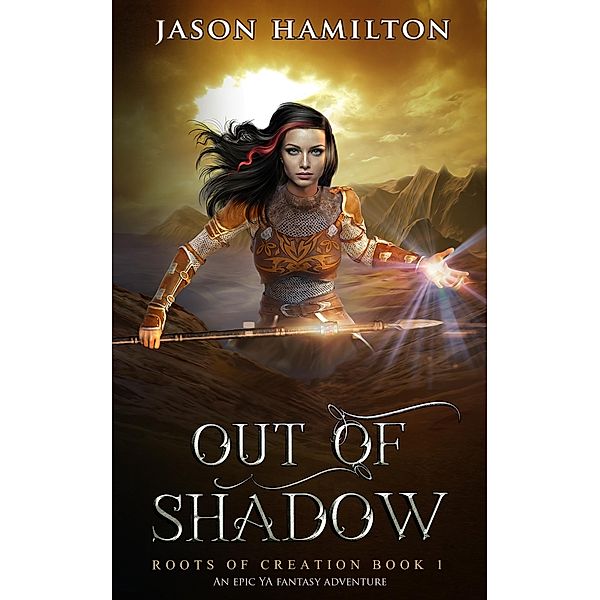 Out of Shadow: An Epic YA Fantasy Adventure (Roots of Creation, #1) / Roots of Creation, Jason Hamilton