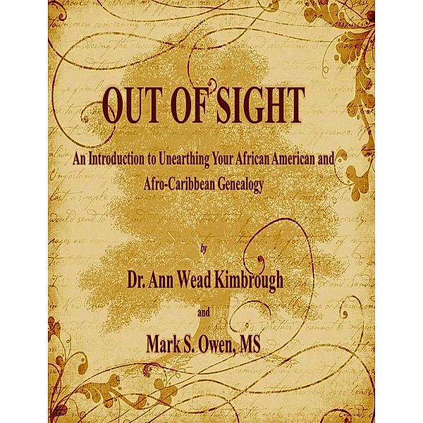 Out of Sight: An Introduction to Unearthing Your African American and Afro-Caribbean Genealogy, Ann Lineve Wead, Owen