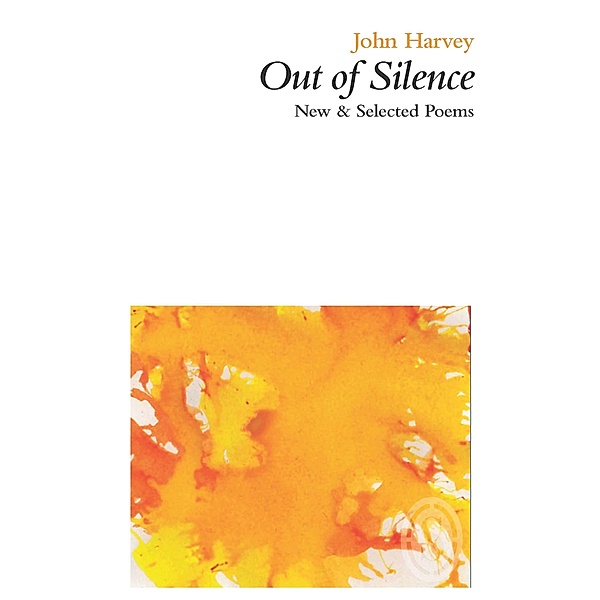 Out of Silence: New & Selected Poems, John Harvey