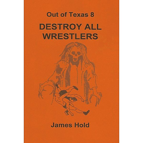 Out of Texas: Out of Texas 8: Destroy All Wrestlers, James Hold