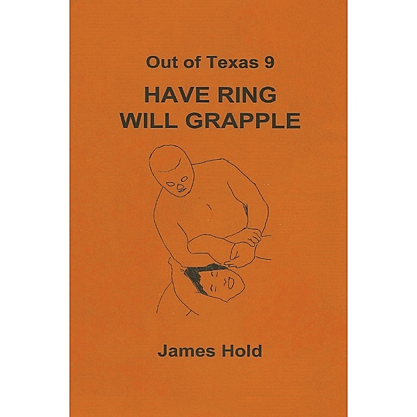 Out of Texas: Out of Texas 9: Have Ring Will Grapple, James Hold