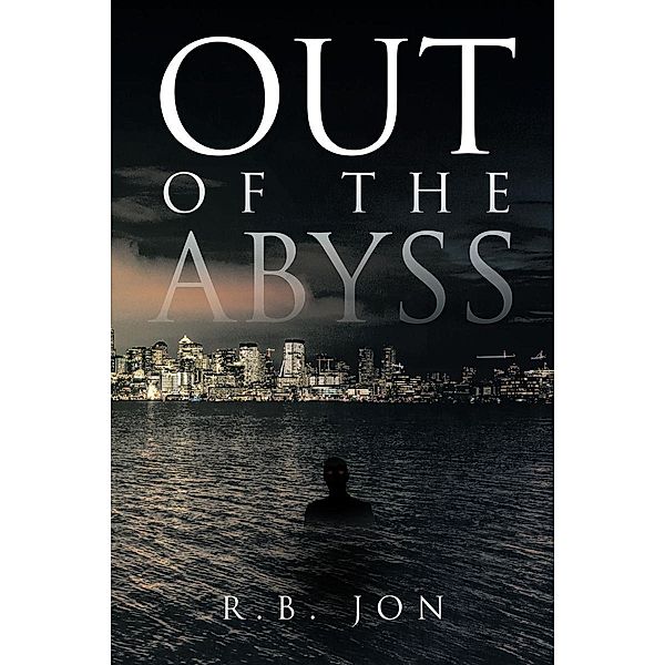 Out of the Abyss / Page Publishing, Inc., R. B. Jon