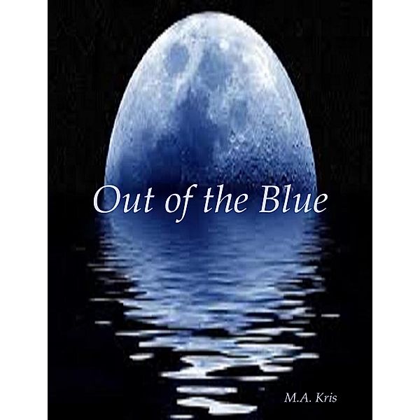 Out of the Blue, M. A. Kris