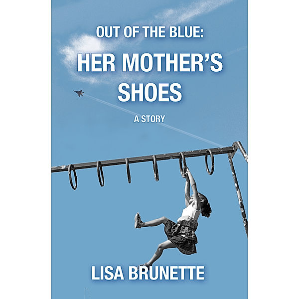 Out of the Blue: Out of the Blue: Her Mother's Shoes, Lisa Brunette