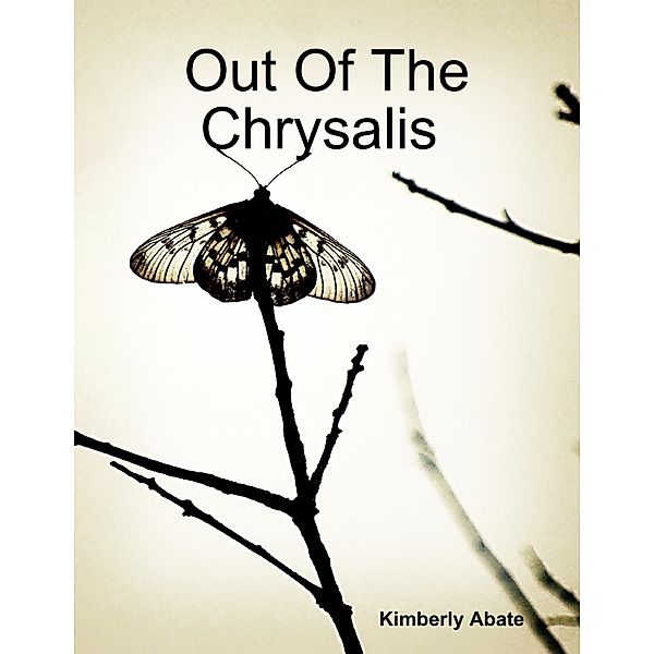 Out of the Chrysalis : Free to Fly, Kimberly Abate