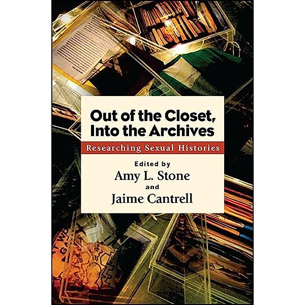 Out of the Closet, Into the Archives / SUNY series in Queer Politics and Cultures