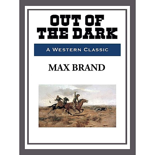 Out of the Dark, Max Brand