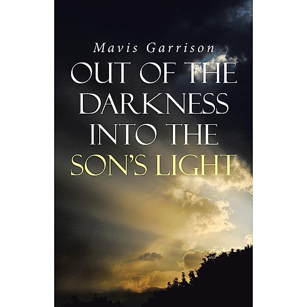 Out of the Darkness into the Son's Light, Mavis Garrison