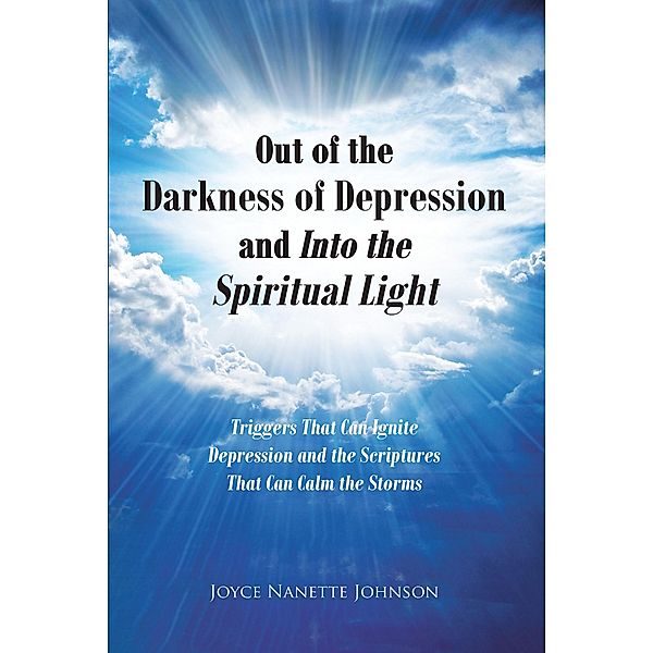 Out of the Darkness of Depression and Into the Spiritual Light, Joyce Nanette Johnson