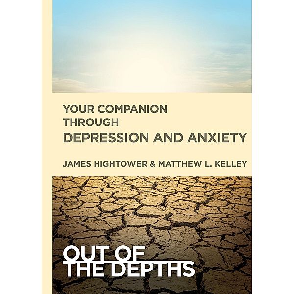 Out of the Depths: Your Companion Through Depression and Anxiety, James E. Hightower, Matt Kelley