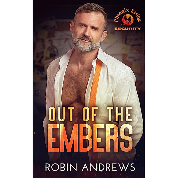 Out of the Embers (Phoenix Rising Security, #1) / Phoenix Rising Security, Robin Andrews