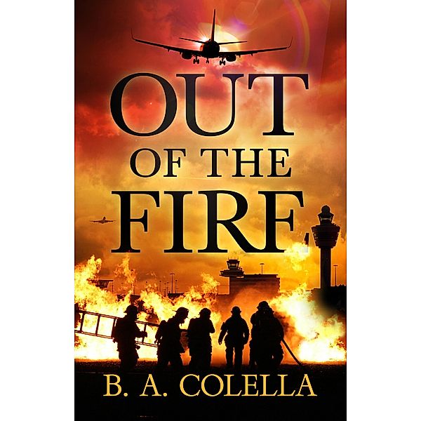 Out of the Fire, B. A. Colella