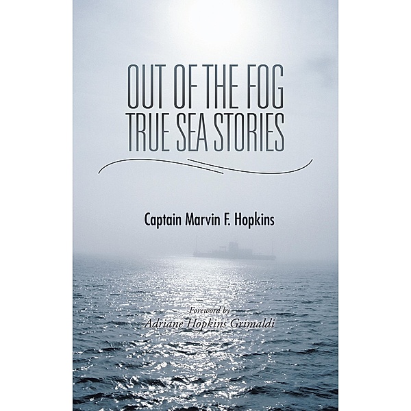 Out of the Fog  -  True Sea Stories, Captain Marvin F. Hopkins