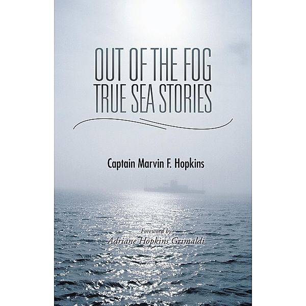 Out of the Fog  -  True Sea Stories, Captain Marvin F. Hopkins