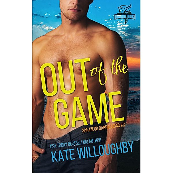 Out of the Game (San Diego Barracudas, #3) / San Diego Barracudas, Kate Willoughby