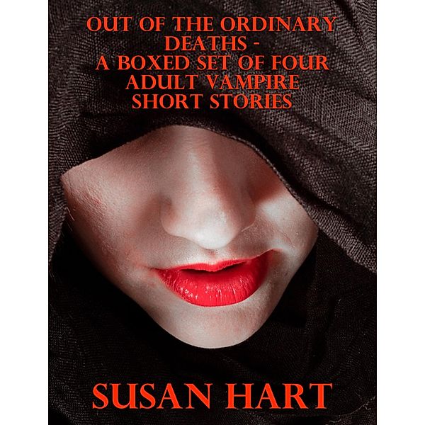 Out of the Ordinary Deaths - a Boxed Set of Four Adult Vampire Short Stories, Susan Hart