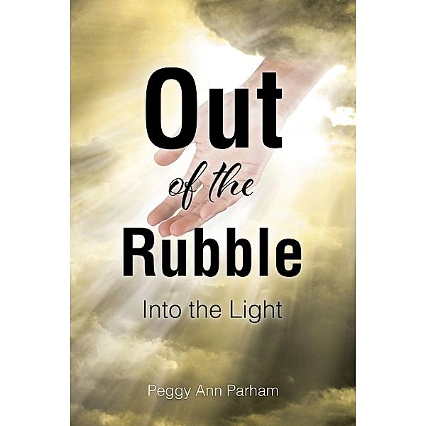 Out of the Rubble Into the Light, Peggy Ann Parham