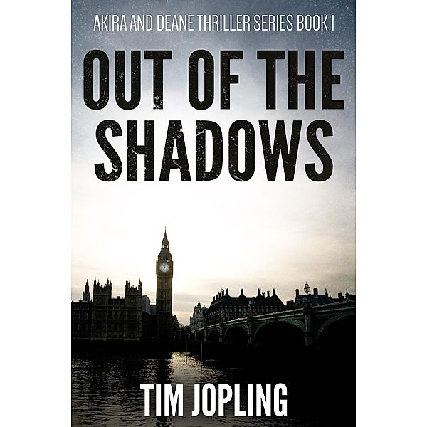 Out of the Shadows (Akira and Deane Thriller Series Book 1), Tim Jopling