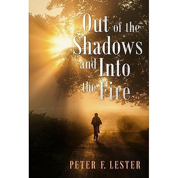Out of the Shadows and into the Fire, Peter F. Lester