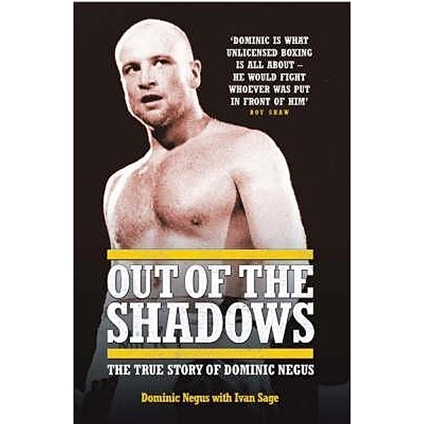 Out of The Shadows - My Life of Violence In and Out of the Ring, Dominic Negus
